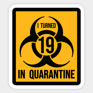 I Turned 19 in Quarantine Shirt - Biohazard Series Sticker